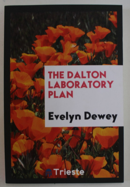 THE DALTON  LABORATORY PLAN by EVELYN DEWEY , 1922 , EDITIE ANASTATICA , RETIPARITA  2017