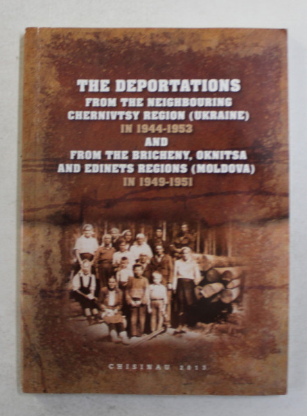 THE DEPORTATIONS FROM THE NEIGHBOURING CHERNIVTSY REGION UKRAINE IN 1944 - 1953 AND FROM THE BRICHENY ..., MOLFOVA , 2013