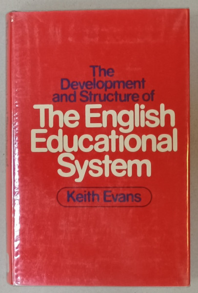 THE DEVELOPMENT AND STRUCTURE OF THE ENGLISH EDUCATIONAL SYSTEM by KEITH EVANS , 1975