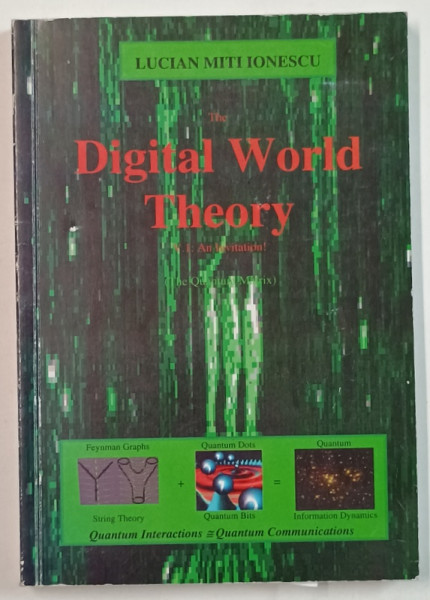 THE DIGITAL WORLD THEORY by LUCIAN MITI IONESCU , VOL.I : AN INMVITATION ! THE QUANTUM MATRIX , ANII '2000