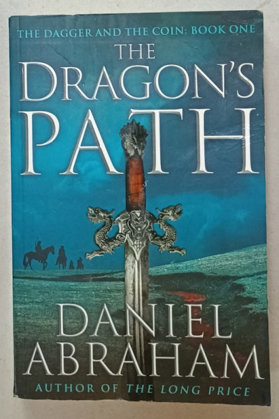 THE DRAGON ' S PATH by DANIEL ABRAHAM , BOOK ONE OF THE DAGGER AND THE COIN , 2011