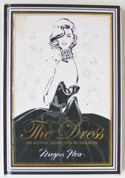 THE DRESS , 100 ICONIC MOMENTS IN FASHION by MEGAN HESS , ANII '2000