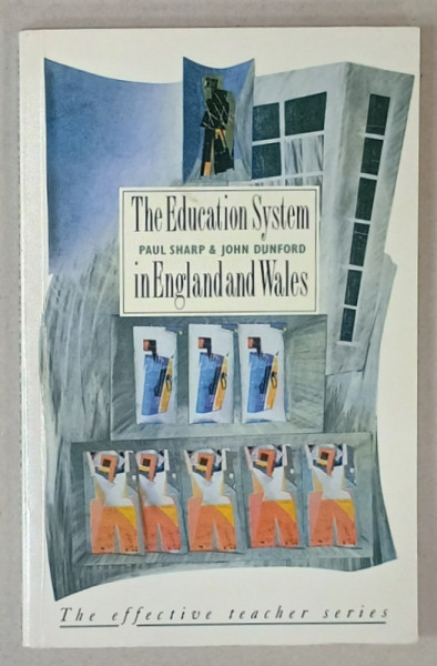 THE EDUCATION SYSTEM IN ENGLAND AND WALES by PAUL SHARP and JOHN  DUNFORD , 1990