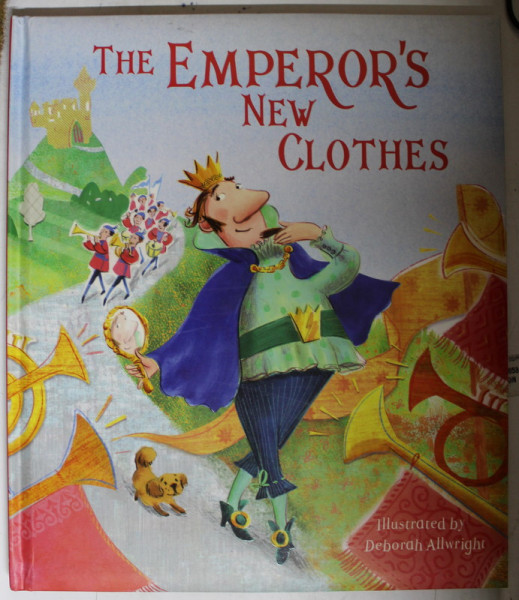 THE EMPEROR 'S NEW CLOTHES , illustrated by DEBORAH ALLWRIGHT , retold by KATHERINE SULLY , 2014