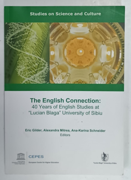 THE ENGLISH CONNECTION : 40 YEARS OF ENGLISH STUDIES AT '' LUCIAN BLAGA '' UNIVERSITY OF SIBIU , by ERIC GILDER ...ANA - KARINA SCHNEIDER , 2010