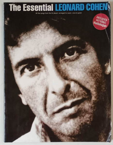 THE ESSENTIAL LEONARD COHEN , ALL THE SONGS FROM THE HIT ALBUM , ARRANGED FOR PIANO , VOICE and GUITAR , 2003 , PARTITURI CU TEXT