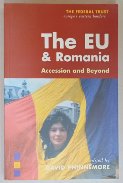 THE EU and ROMANIA , ACCESSION and BEYOND , edited by DAVID PHINNEMORE , 2006