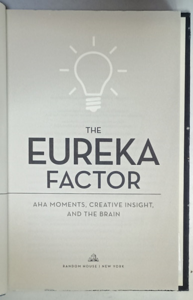 THE EUREKA  FACTOR , AHA MOMENTS , CREATIVE INSIGHT , AND THE BRAIN by JOHN KOUNIOS and MARK BEEMAN , 2015