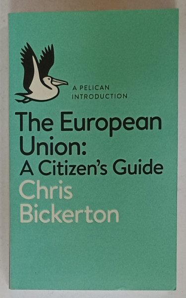 THE EUROPEAN UNION : A CITIZEN ' S GUIDE by CHRIS BICKERTON , 2016