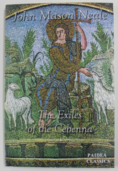 THE EXILES OF THE CEBENNA - THE JOURNAL OF AURELIUS GRATIANUS ,  A PRIEST OF THE CHURCH OF ARLES , SET DURING THE DECIAN PERSECUTION 249 - 251 A.D. by JOHN MASON NEALE , 2002