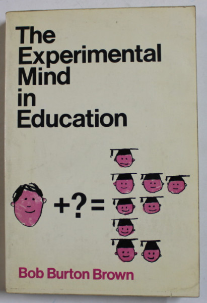 THE EXPERIMENTAL MIND IN EDUCATION by BOB BURTON BROWN , 1968