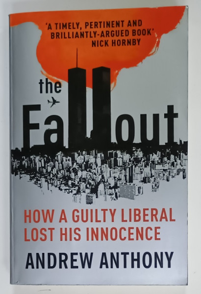 THE FALLOUT , HOW A GUILTY LIBERAL LOST HIS INNOCENCE by ANDREW ANTHONY , 2008