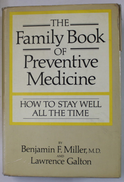 THE FAMILY BOOK OF PREVENTIVE MEDICINE , HOW TO STAY WELL  ALL THE TIME by BENJAMIN MILLER and LAWRENCE GALTON , 1971