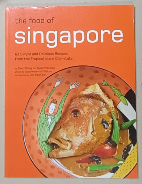 THE FOOD OF SINGAPORE , 63 SIMPLE AND DELICIOUS RECIPES by DAVID WONG and DJOKO WIBISONO , 2005