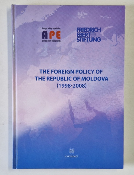 THE FOREIGN POLICY OF THE REPUBLIC OF MOLDOVA ( 1998 - 2008 ) , APARUTA  2010