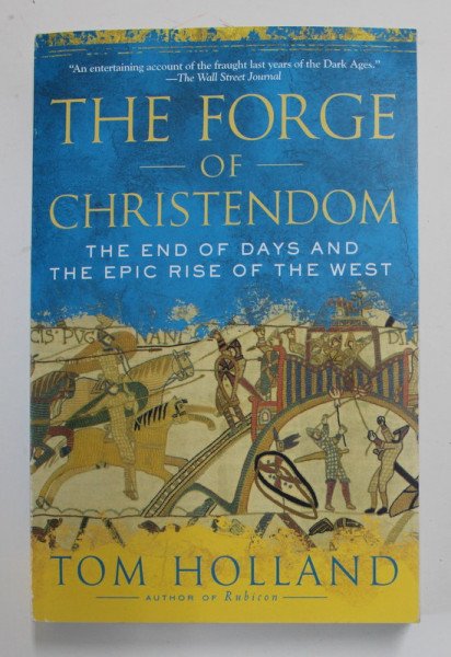 THE FORGE OF CHRISTENDOM - THE END OF DAYS AND THE EPIC RISE OF THE WEST by TOM HOLLAND , 2010