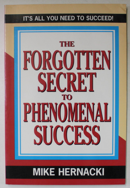 THE FORGOTTEN SECRET TO PHENOMENAL SUCCESS by MIKE HERNACKI , 1997 , PREZINTA URME DE INDOIRE