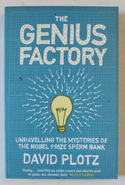THE GENIUS FACTORY , UNRAVELLIG THE MYSTERIES OF THE NOBEL PRIZE SPERM BANK by DAVID PLOTZ , 2006