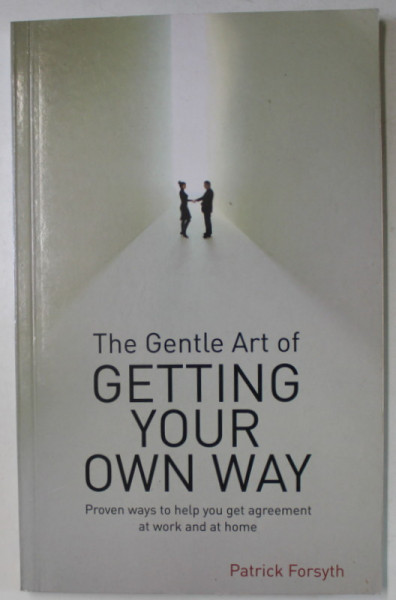 THE GENTLE ART OF GETTING YOUR OWN WAY by PATRICK FORSYTH , 2007