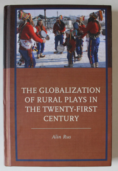 THE GLOBALIZATION OF RURAL PLAYS IN THE TWENTY - FIRST CENTURY by ALIN RUS , 2023