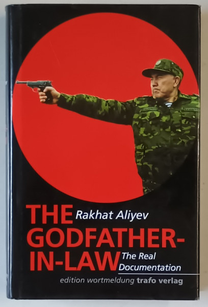 THE GODFATHER - IN - LAW , THE REAL DOCUMENTATION by RAKHAT ALIYEV , 2009