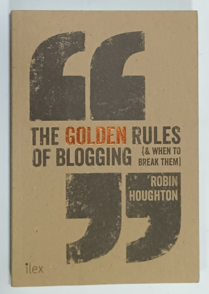 THE GOLDEN RULES OF BLOGGING ( AND WHEN TO BREAK THEM )  by ROBIN HOUGHTON , 2015
