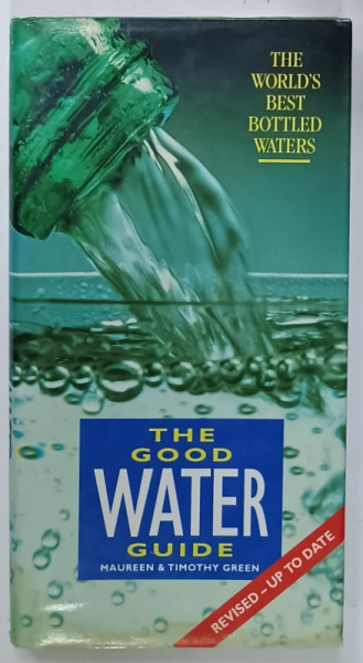 THE GOOD WATER GUIDE by MAUREEN and TIMOTHY GREEN , THE WORLD 'S BEST BOTTLED WATERS , 1994, PREZINTA  URME DE UZURA