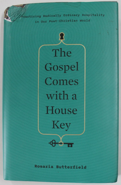 THE GOSPEL COMES WITH A HOUSE KEY by ROSARIA BUTTERFIELD , 2018, COPERTA CU DEFECTE