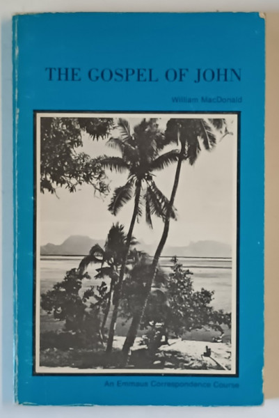 THE GOSPEL OF JOHN by WILLIAM MacDONALD , 1972