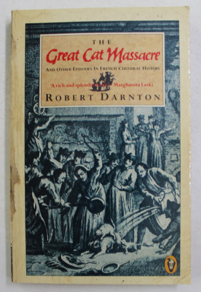 THE GREAT CAT MASACRE AND OTHER EPISODE IN FRENCH CULTURAL HISTORY by ROBERT DARNTON , 1985 , PREZINTA SUBLINIERI CU MARKERUL *