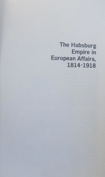 The Habsburg Empire In European Affairs 1814 1918 By Barbara