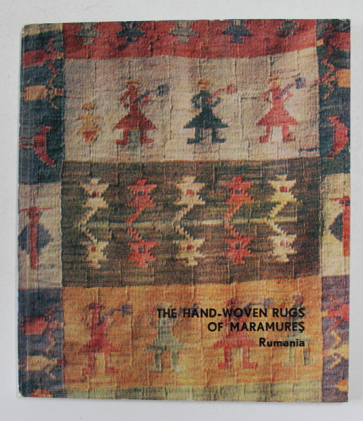 THE  HAND - WOVEN RUGS OF MARAMURES , RUMANIA by BORIS ZDERCIUC , 1963