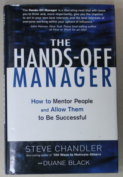 THE HANDS - OFF MANAGER , HOW TO MENTOR PEOPLE AND ALLOW THEM TO BE SUCCESSFUL by STEVE CHANDLER , 2006