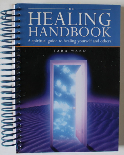 THE HEALING HANDBOOK , A SPIRITUAL GUIDE TO HEALING YOURSELF AND OTHERS by TARA WARD ,  2006