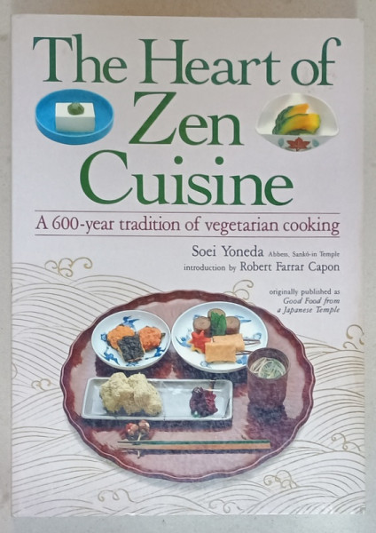 THE HEART OF ZEN CUISINE , A 600 - YEAR TRADITION OF VEGETARIN COOKING by SOEI YONEDA , 1987