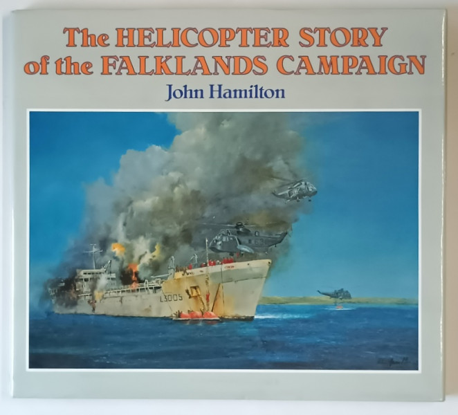 THE HELICOPTER STORY OF THE FALKLANDS CAMPAIGN by JOHN HAMILTON , 1990