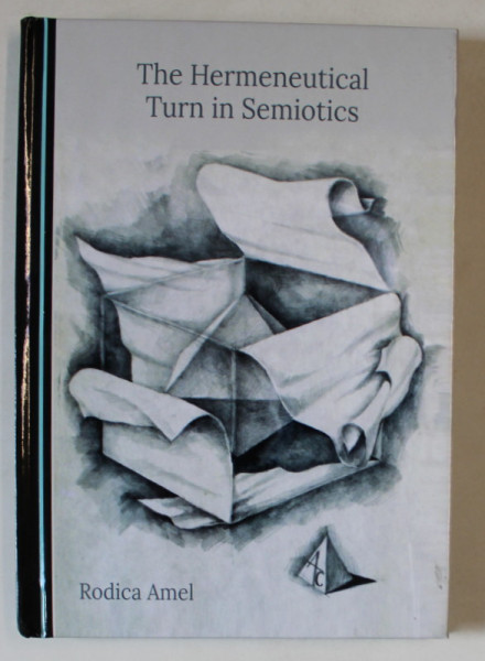 THE HERMENEUTICAL TURN IN SEMIOTICS by RODICA AMEL , 2022