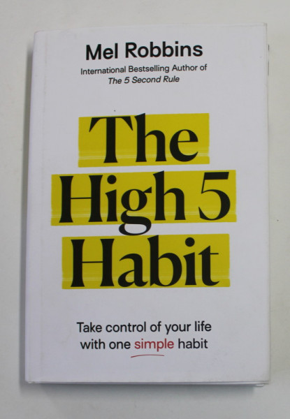 THE HIGH 5 HABIT - TAKE CONTROL OF YOUR LIFE WITH ONE SIMPLE HABIT by MEL ROBBINS , 2021