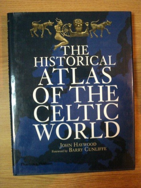 THE HISTORICAL ATLAS OF THE CELTIC WORLD de JOHN HAYWOOD , BARRY CUNLIFFE , 2001