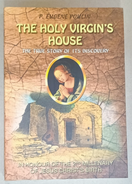 THE HOLY VIRGIN 'S HOUSE , THE TRUE STORY OF ITS DISCOVERY by P. EUGENE  POULIN , 1999