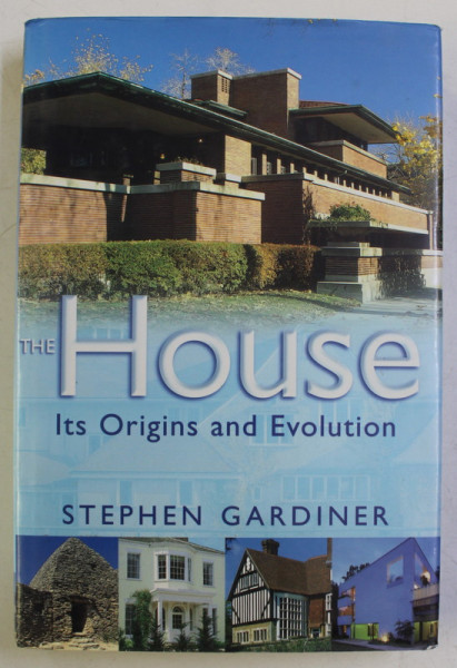 THE HOUSE , ITS ORIGINS AND EVOLUTION by STEPHEN GARDINER , 2002