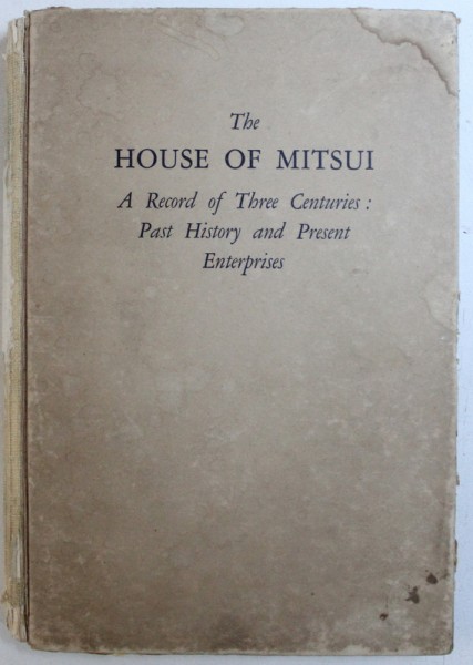 THE HOUSE OF MITSUI  - A RECORD OF THREE CENTURIES : PAST HISTORY AND PRESENT ENTERPRISES , 1933