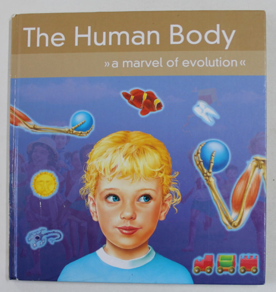 THE HUMAN BODY - A MARVEL OF EVOLUTION , ANII '2000