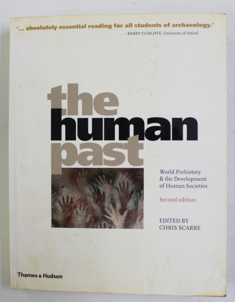 THE HUMAN PAST - WORLD PREHISTORY and THE DEVELOPMENT OF HUMAN SOCIETIES , editied by CHRIS SCARRE , 2009