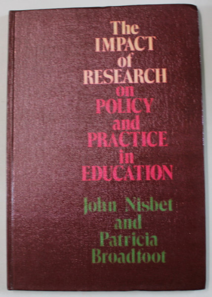 THE IMPACT OF RESEARCH ON POLICY AND PRACTICE IN EDUCATION by JOHN NISBET and PATRICIA BROADFOOT , 1980