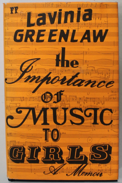 THE IMPORTANCE OF MUSIC TO GIRLS by LAVINIA GREENLAW , A MEMOIR , 2007