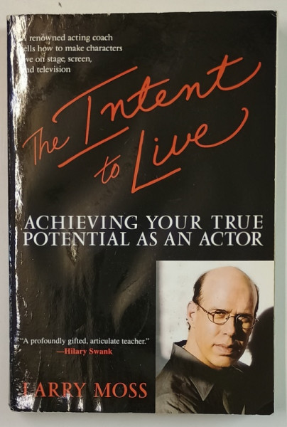 THE INTENT TO LIVE , ACHIEVING YOUT TRUE POTENTIAL AS AN ACTOR by LARY MOSS , 2006 , PREZINTA HALOURI DE APA