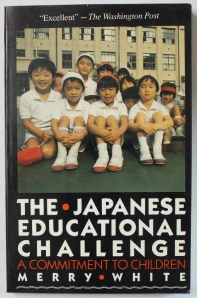 THE JAPANESE EDUCATIONAL CHALLENGE , A COMMITMENT TO CHILDREN by MERRY WHITE , 1987