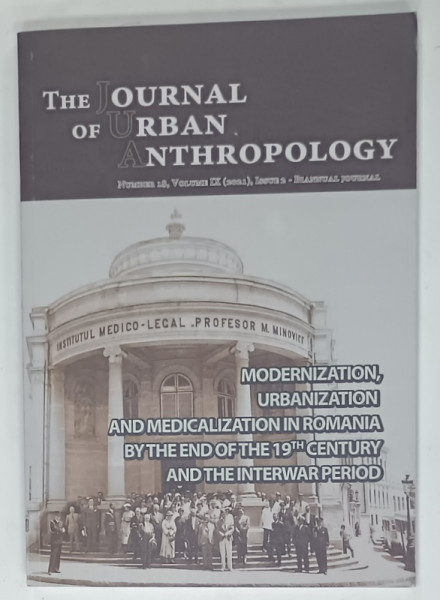 THE JOURNAL OF URBAN ANTHROPOLOGY , NUMBER 18 , VOLUME IX : MODERNIZATION  , URBANIZATION AND MEDICSALIZATION IN ROMANIA BY THE END OF 19 th CENTURY ...INTERWAR PERIOD , 2021