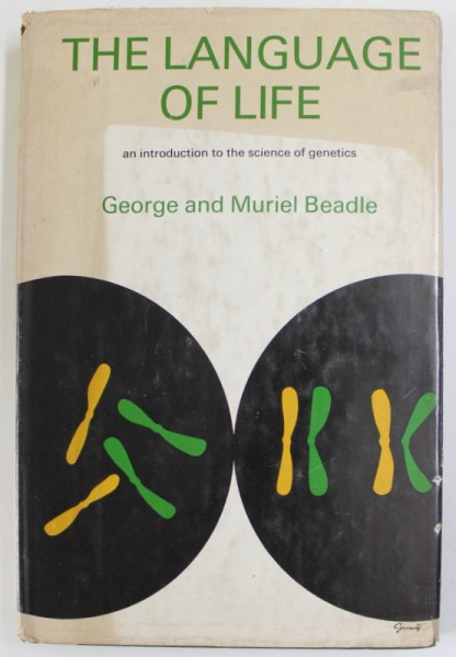 THE LANGUAGE OF LIFE , AN INTRODUCTION TO THE SCIENCE OF GENETICS by GEORGE and MURIEL BEADLE , 1966